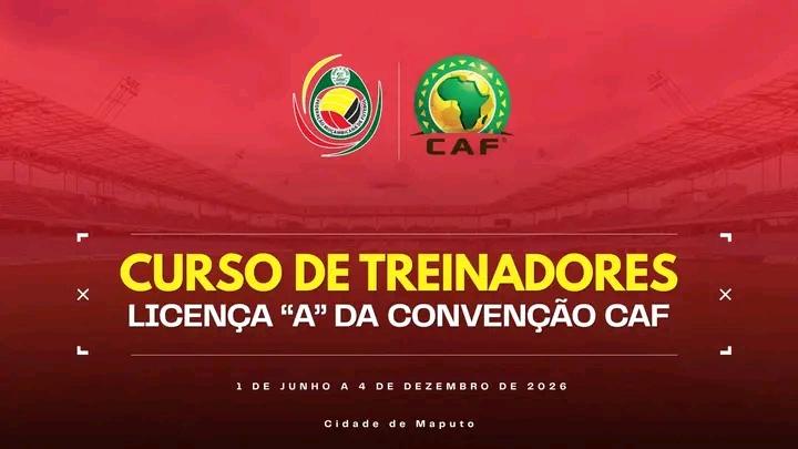 FMF PROMOVE CURSO CAF “A” PARA TREINADORES NA CIDADE DE MAPUTO